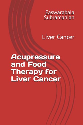 Acupressure and Food Therapy for Liver Cancer: Liver Cancer (Common People Medical Books - Part 3, Band 134) von Independently published